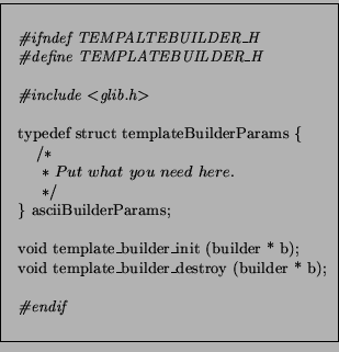 \fbox{\begin{minipage}{7cm}
\begin{small}
\begin{tabbing}
t \=
tt \=
\kill
\\
...
...der * b);\\
\\
\>{\it\char93 endif}\\
\end{tabbing}\end{small}\end{minipage}}