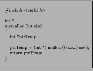 \fbox{\begin{minipage}{7cm}
\begin{small}
\begin{tabbing}
t \=
tt \=
\kill
\\
...
...;\\
\>\>return ptrTemp;\\
\>\}\\
\par
\end{tabbing}\end{small}\end{minipage}}